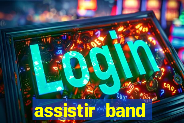 assistir band online ao vivo gratis